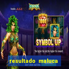 resultado maluca bahia de hoje